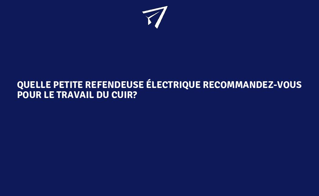 Quelle petite refendeuse électrique recommandez-vous pour le travail du ...